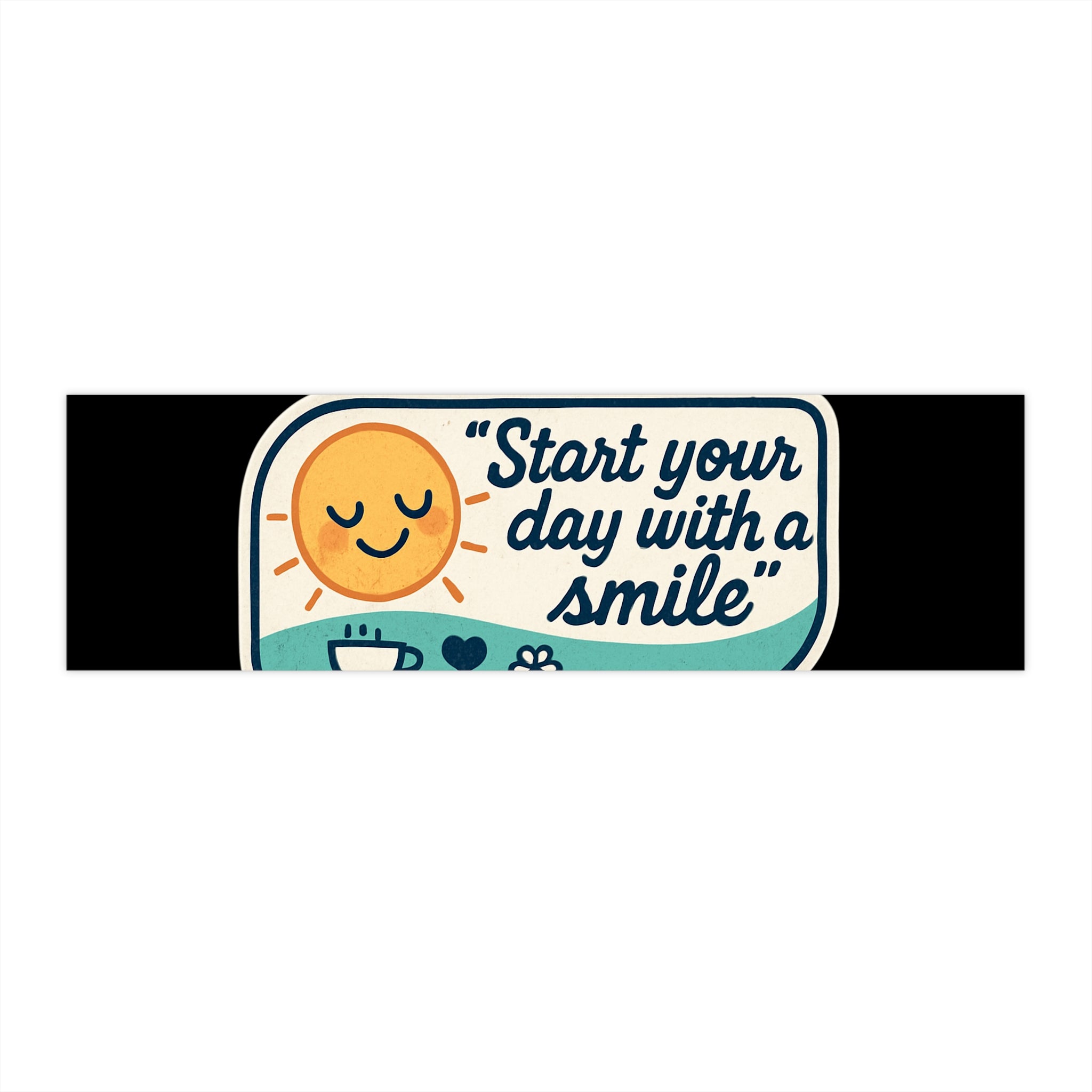 Start Your Day With a Smile bumper sticker | cheerful sun, coffee, positive quote