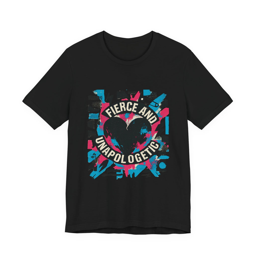 Fierce and Unapologetic Heart T-Shirt