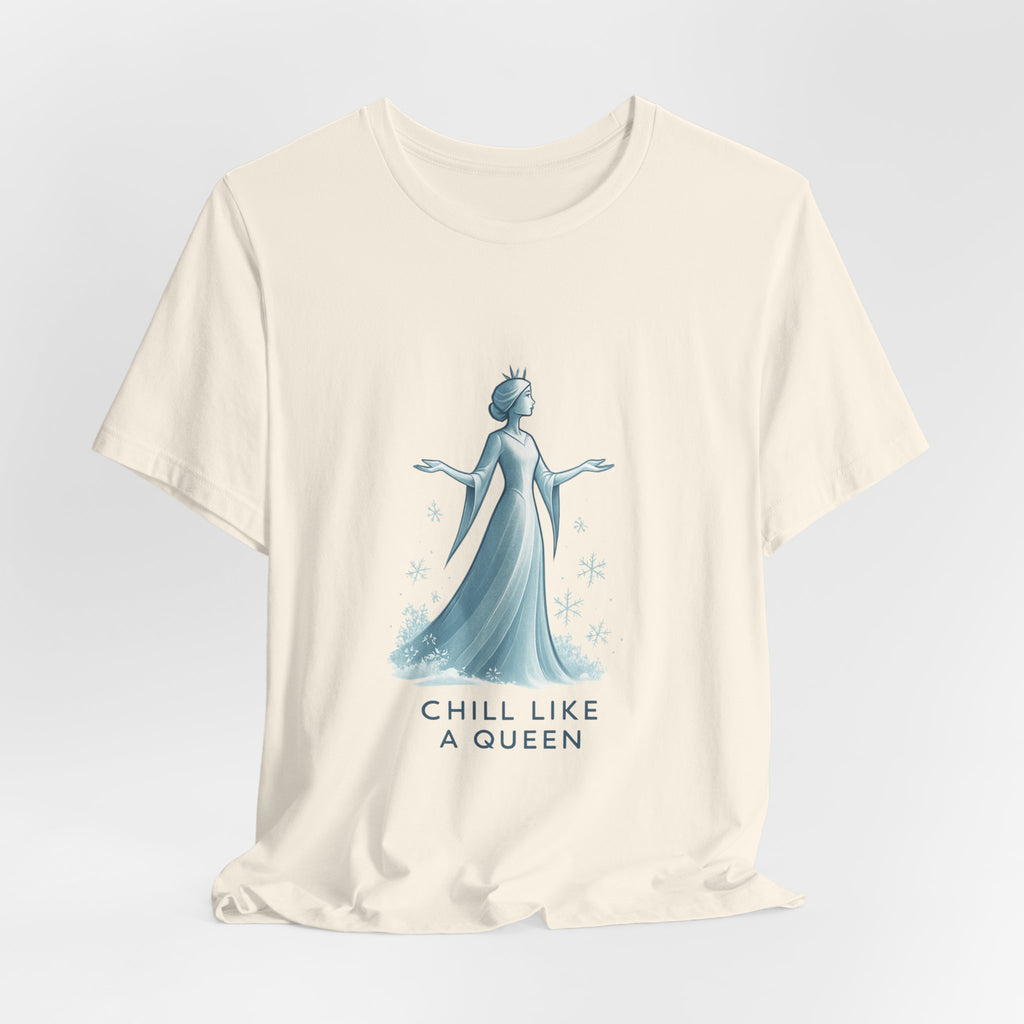 Chill Like a Queen Tee — Feminine Ice Princess Graphic T-Shirt